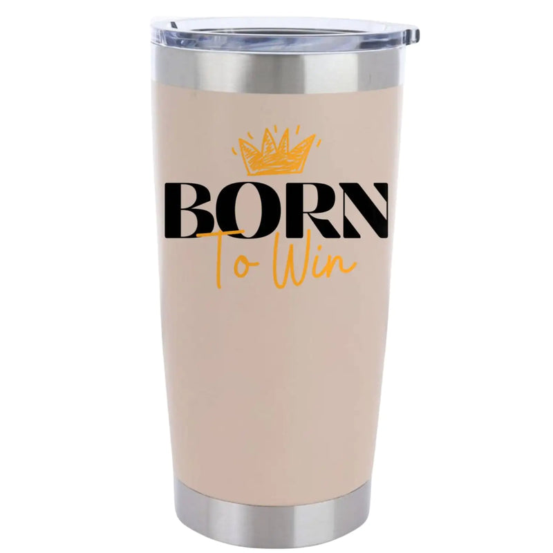 Born To Win 20oz Insulated Vacuum Sealed Tumbler