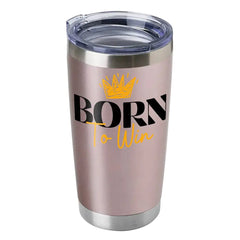 Born To Win 20oz Insulated Vacuum Sealed Tumbler
